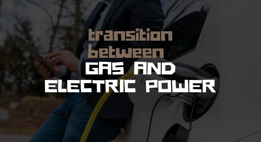 transition between gas and electric power